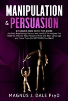 Manipulation & Persuasion: Discover RIGHT NOW with This Book the Dark Psychology Tactics and the NLP Techniques You NEED to Know to Read People's Mind and Body Language to Make Them Do ANYTHING You Wa B086B9XNTK Book Cover