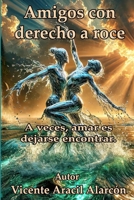 Amigos con derecho a roce: A veces, amar es dejarse encontrar (La vida es así) (Spanish Edition) B0GGH8HGHS Book Cover