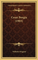 Cesar Borgia (1903) 1166451283 Book Cover