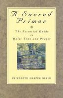 A Sacred Primer: The Essential Guide to Quiet Time And Prayer 1580630596 Book Cover