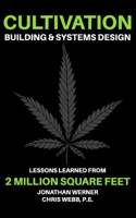 Cultivation Building & Systems Design: Lessons Learned From 2 Million Square Feet B086Y4DVKZ Book Cover