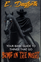 YOUR BASIC GUIDE TO THINGS THAT GO BUMP IN THE NIGHT B0CCZSWLVL Book Cover