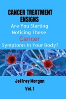 Cancer Treatment Ensigns;: Are You Starting Noticing These Cancer Symptoms in Your Body? B0BK7MFKRC Book Cover
