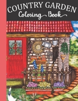 Country Garden Coloring Book: Life Escapes Adult Coloring Books 50 Country Houses, Garden, Cottages, Flowers, and More B08KBSDYM7 Book Cover