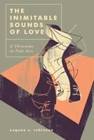 The Inimitable Sounds of Love: A Threesome in Four Acts 0956674623 Book Cover