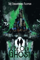 Be Our Ghost 1649050062 Book Cover