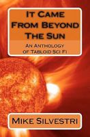 It Came from Beyond the Sun: An Anthology of Tabloid Sci Fi 1448688973 Book Cover