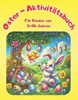 Oster-Aktivitätenbuch: Malvorlagen, Labyrinthe und Lernspiele: Spaßige und lehrreiche Aktivitäten für Kinder von 5 bis 10 Jahren – Von leicht bis anspruchsvoll (German Edition) B0DVYPTS3P Book Cover