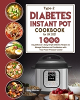 Type-2 Diabetes Instant Pot Cookbook for UK 2021: 1000-Day Delicious & Easy Simple Diabetic Recipes to Manage Diabetes and Prediabetes with Your Power Pressure Cooker 1803191872 Book Cover