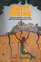 Haiti Rising. Haitian History, Culture and the Earthquake of 2010 9766402485 Book Cover