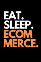 Eat. Sleep. Ecommerce.: Funny Online Entrepreneur Themed Notebook. 1092737669 Book Cover