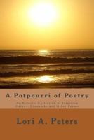 A Potpourri of Poetry: An Eclectic Collection of Haikus, Limericks and Other Poems 1496124464 Book Cover