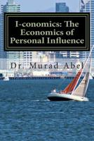 I-conomics: The Economics of Personal Influence: The Science of Leadership 1499164777 Book Cover