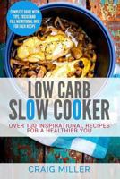 Low Carb: Slow Cooker - Over 100 Inspirational Recipes for a Healthier You 1537156993 Book Cover