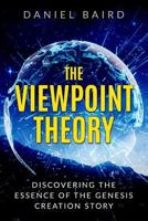 The Viewpoint Theory: Discovering the Essence of the Genesis Creation Story 1983879428 Book Cover