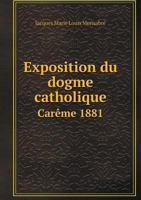 Exposition Du Dogme Catholique Careme 1881 5518991657 Book Cover