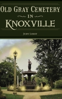 Old Gray Cemetery in Knoxville 1467154822 Book Cover