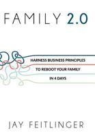 FAMILY 2.0: Harness Business Principles to Reboot your Family in 4 Days 1945330538 Book Cover
