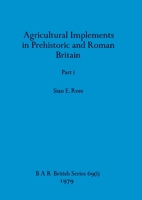 Agricultural Implements in Prehistoric and Roman Britain, Part i 1407389297 Book Cover