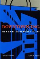 Downtown, Inc.: How America Rebuilds Cities 0262560593 Book Cover