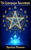 The Cyberpagan Sourcebook: Integrating Modern Technology with Old World Spirituality B0FJ71N7HN Book Cover