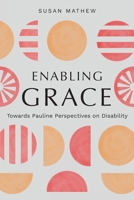 Enabling Grace: Towards Pauline Perspectives on Disability 1839732784 Book Cover
