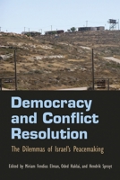 Democracy and Conflict Resolution: The Dilemmas of Israel's Peacemaking 0815633386 Book Cover
