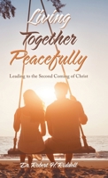 Living Together Peacefully: Leading to the Second Coming of Christ 1489724869 Book Cover