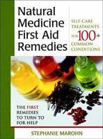 Natural Medicine First Aid Remedies: Self-Care Treatments for 100+ Common Conditions 1571742182 Book Cover