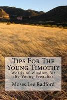 Tips For Young Timothy: Wisdom for the Young Preacher 1974261042 Book Cover