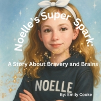 Noelle's Super Spark: A Story about Bravery and Brains B0FG36YZ97 Book Cover