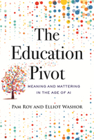 The Education Pivot: Meaning and Mattering in the Age of AI 0807026646 Book Cover