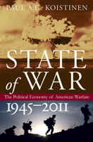 State of War: The Political Economy of American Warfare, 1945-2011 0700618740 Book Cover