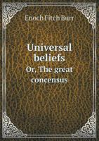 Universal beliefs, or, The great concensus 1359776141 Book Cover