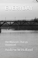 EVERYDAY: The Moments That go Unnoticed B0GN5DLYFQ Book Cover