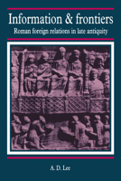 Information and Frontiers: R Foreign Relations in Late Antiquity 0521028256 Book Cover