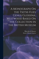 A Monograph On the Tsetse-Flies Genus Glossina, Westwood Based On the Collection in the British Museum 1019178868 Book Cover