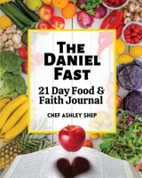 The Daniel Fast: 21 Day Food & Faith Journal 1735575542 Book Cover