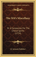 The Wit’s Miscellany: Or A Companion For The Choice Spirits 1166181480 Book Cover