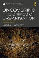Uncovering the Crimes of Urbanisation: Researching Corruption, Violence and Urban Conflict 0367481960 Book Cover