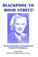 Blackpool To Bond Street!: The fascinating story of Amy Blackburn, pioneer of the makeover. 0953978257 Book Cover