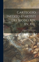 Carteggio Inedito D'artisti Dei Secoli Xiv, Xv, Xvi. 1016968779 Book Cover