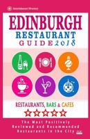 Edinburgh Restaurant Guide 2018: Best Rated Restaurants in Edinburgh, United Kingdom - 500 restaurants, bars and cafés recommended for visitors, 2018 1545107963 Book Cover