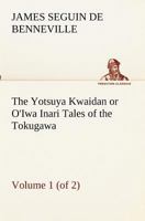 The Yotsuya Kwaidan or O'Iwa Inari: Tales of the Tokugawa; Volume 1 9362993465 Book Cover