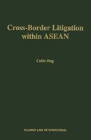Cross-Border Litigation within ASEAN:The Prospect for Harmonization of Civil and Commercial Litigation 9041103961 Book Cover