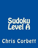 Sudoku Level A: Easy Sudoku Puzzles For Beginners or For Timed Challenges 1477478973 Book Cover