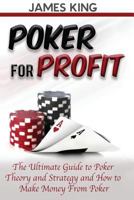 Poker For Profit: The Ultimate Guide to Poker Theory & Strategy 1530663881 Book Cover