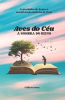 AVES DO CÉU À SOMBRA DO REINO: As parábolas de Jesus e a manifestação do Reino de Deus (Portuguese Edition) B0FHFNWZRF Book Cover