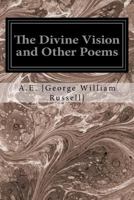 The Divine Vision and Other Poems 1533031886 Book Cover