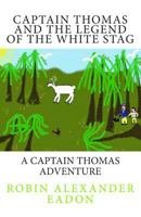 Captain Thomas And The Legend Of The White Stag 1477475737 Book Cover